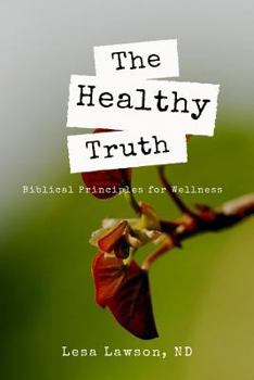 Paperback The Healthy Truth: Biblical Principles for Wellness Book