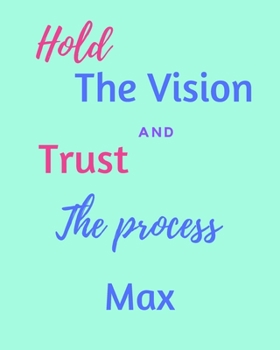 Paperback Hold The Vision and Trust The Process Max's: 2020 New Year Planner Goal Journal Gift for Max / Notebook / Diary / Unique Greeting Card Alternative Book