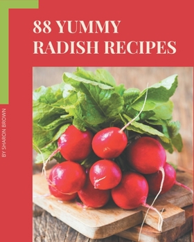 Paperback 88 Yummy Radish Recipes: Yummy Radish Cookbook - The Magic to Create Incredible Flavor! Book