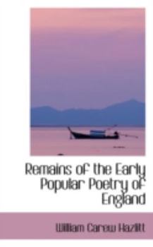 Remains of the Early Popular Poetry of England