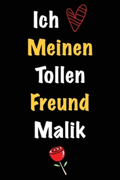 Ich Liebe Meinen Tollen Freund Malik: Geschenk an Boyfriend Namens Malik von seiner Freundin | Geburtstagsgeschenk, Weihnachtsgeschenk oder ... linierte Notizbuch zu schre (German Edition)