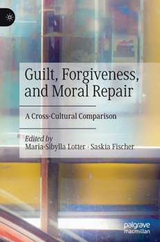 Hardcover Guilt, Forgiveness, and Moral Repair: A Cross-Cultural Comparison Book