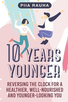 Paperback 10 Years Younger: Reversing the Clock for a Healthier, Well-Nourished and Younger-Looking You Book