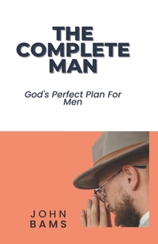 Paperback The Complete Man: God's Perfect Plan For Men Book
