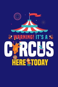 Paperback Warning It's A Circus Here Today: Circus Notebook, Carnivals Journal, Gift, Family Circus Staff, Clowns Birthday Party Book