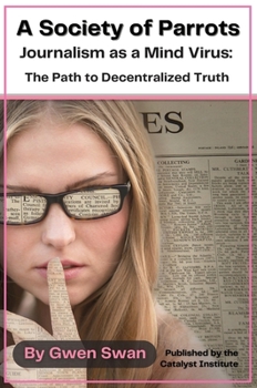 Hardcover A Society of Parrots: Journalism as a Mind Virus: The Path to Decentralized Truth Book