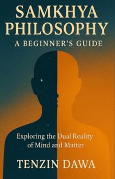 Paperback Samkhya Philosophy: A Beginner's Guide: Exploring the Dual Reality of Mind and Matter Book