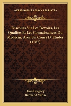 Paperback Discours Sur Les Devoirs, Les Qualites Et Les Connaissances Du Medecin, Avec Un Cours D' Etudes (1787) Book