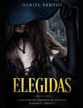 Paperback Elegidas: Colección de 3 Novelas de Fantasía, Romance y Erótica [Spanish] Book