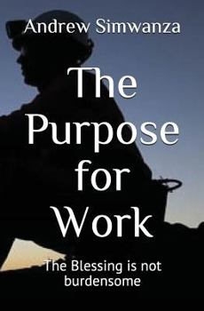 Paperback The Purpose for Work: The Blessing Is Not Burdensome Book