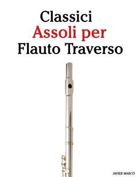 Paperback Classici Assoli Per Flauto Traverso: Facile Flauto Traverso! Con Musiche Di Brahms, Handel, Vivaldi E Altri Compositori [Italian] Book