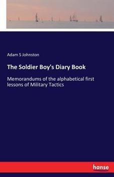 Paperback The Soldier Boy's Diary Book: Memorandums of the alphabetical first lessons of Military Tactics Book