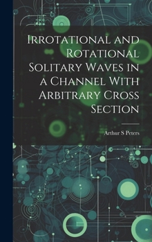 Hardcover Irrotational and Rotational Solitary Waves in a Channel With Arbitrary Cross Section Book