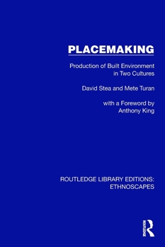 Placemaking: Production of Built Environment in Two Cultures (Routledge Library Editions: Ethnoscapes)