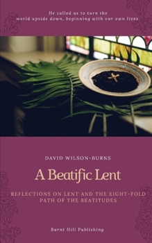 Paperback A Beatific Lent: Reflections on Lent and the Eight-Fold Path of the Beatitudes Book