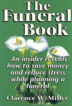Paperback The Funeral Book: An Insider Reveals How to Save Money and Reduce Stress While Planning a Funeral Book