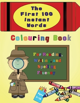 Paperback The First 100 Instant Words Colouring Book: For Reading, Writing and Spelling Fluency Book