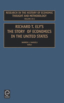 Hardcover Richard T Ely: The Story of Economics in the United States Book