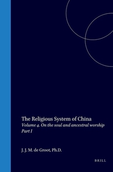 The Religious System of China: Vol IV. Book II on the Soul and Ancestral Worship, Part I the Soul in Philosophy and Folk-Conception