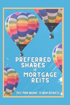 Preferred Shares vs. Mortgage REITs: Take You Income to New Heights (Great Investing)