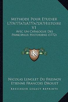 Paperback Methode Pour Etudier La Acentsacentsa A-Acentsa Acentshistoire V1: Avec Un Catalogue Des Principaux Historiens (1772) [French] Book