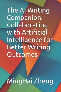 Paperback The AI Writing Companion: Collaborating with Artificial Intelligence for Better Writing Outcomes Book