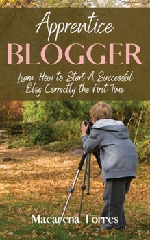 Paperback Apprentice Blogger: Learn How to Start A Successful Blog Correctly the First Time Book