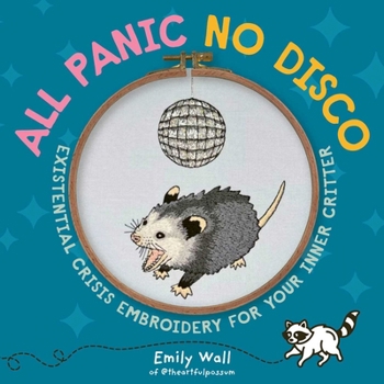 Paperback All Panic No Disco: Existential Crisis Embroidery for Your Inner Critter Book