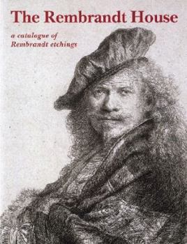 Rembrandt House: A Catalogue of Rembrandt Etchings