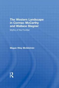 Hardcover The Western Landscape in Cormac McCarthy and Wallace Stegner: Myths of the Frontier Book