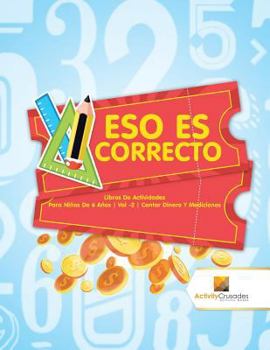 Paperback Eso Es Correcto: Libros De Actividades Para Niños De 6 Años Vol -2 Contar Dinero Y Mediciones [Spanish] Book