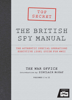 Hardcover The British Spy Manual: The Authentic Special Operations Executive (Soe) Guide for WWII Book