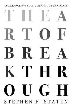 Paperback The Art of Breakthrough: Collaborating on Audacious Undertakings Book