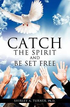 Paperback Catch the Spirit and Be Set Free Book