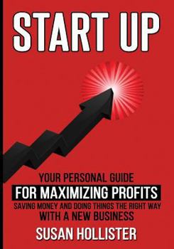 Paperback Startup: Your Personal Guide For Maximizing Profits, Saving Money and Doing Things The Right Way With A New Business Book