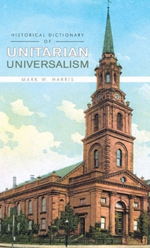 Hardcover Historical Dictionary of Unitarian Universalism (Historical Dictionaries of Religions, Philosophies, and Movements Series) Book