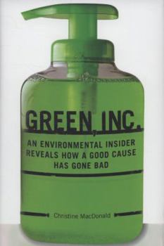 Hardcover Green, Inc.: An Environmental Insider Reveals How a Good Cause Has Gone Bad Book