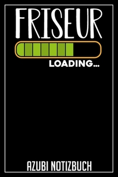 Friseur Loading… Azubi Notizbuch: 120 Seiten Liniert im Format A5 (6x9 Zoll) mit Soft Cover Glänzend. (German Edition)