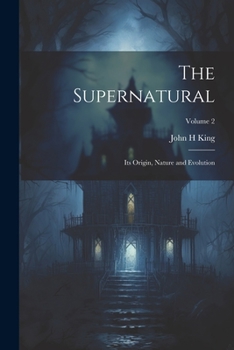 Paperback The Supernatural: Its Origin, Nature and Evolution; Volume 2 Book