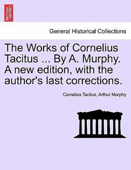 Paperback The Works of Cornelius Tacitus ... By A. Murphy. A new edition, with the author's last corrections. Book