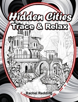 Paperback Hidden Cities Trace & Relax: Whimsical Tracing Book for Adults and Teens. Fun Tracing Book For Drawing and Coloring to Help Relieve Stress & Anxiet Book