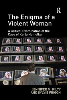 The Enigma of a Violent Woman: A Critical Examination of the Case of Karla Homolka