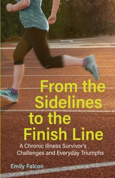 Paperback From the Sidelines to the Finish Line: A Chronic Illness Survivor's Challenges and Everyday Triumphs Book