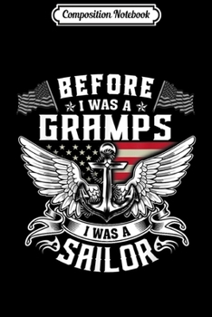 Composition Notebook: Before I Was A Gramps I Was A Sailor  Journal/Notebook Blank Lined Ruled 6x9 100 Pages