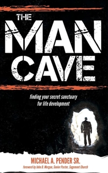 Paperback The Man Cave: Finding Your Sanctuary for Life Development Book