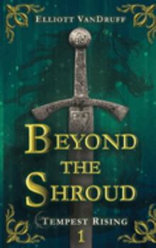 Hardcover Beyond the Shroud: An Epic Sword & Sorcery Fantasy Adventure (Tempest Rising Series) Book