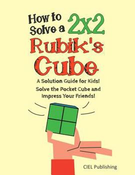 Paperback How to Solve a 2x2 Rubik's Cube: A Solution Guide for Kids! Solve the Pocket Cube and Impress Your Friends! Book