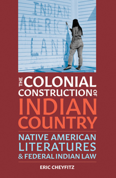 Paperback The Colonial Construction of Indian Country: Native American Literatures and Federal Indian Law Book