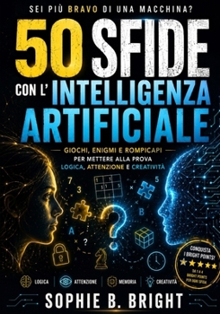 Paperback 50 Sfide Con l'Intelligenza Artificiale: Giochi, enigmi e rompicapi per mettere alla prova logica, attenzione e creatività [Italian] Book