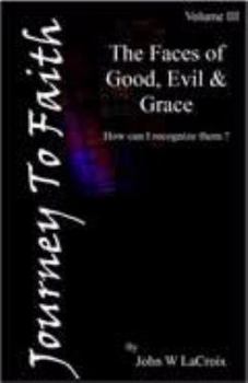 Unknown Binding The Faces of Good, Evil & Grace: How Do I Recognize Them? (Journey to Faith, Volume III) Book